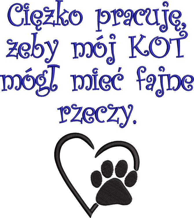 Ciężko pracuję, żeby mój KOT mógł mieć fajne rzeczy